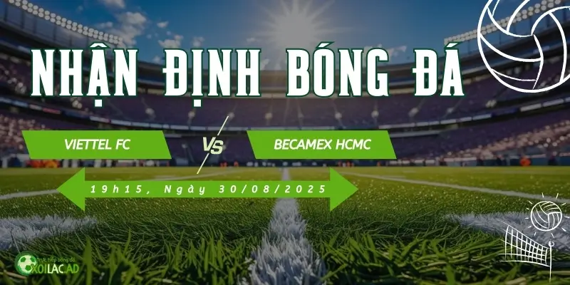 nhan dinh viettel va becamex binh duong 30 8 2025