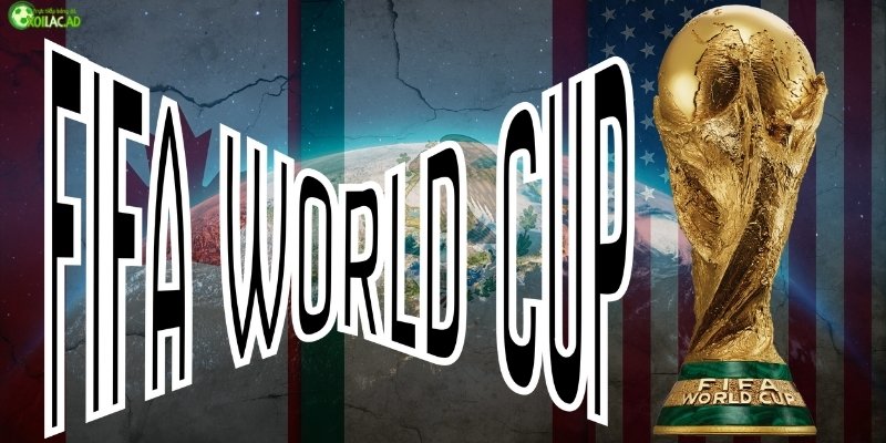 FIFA World Cup lễ hội bóng đá toàn cầu