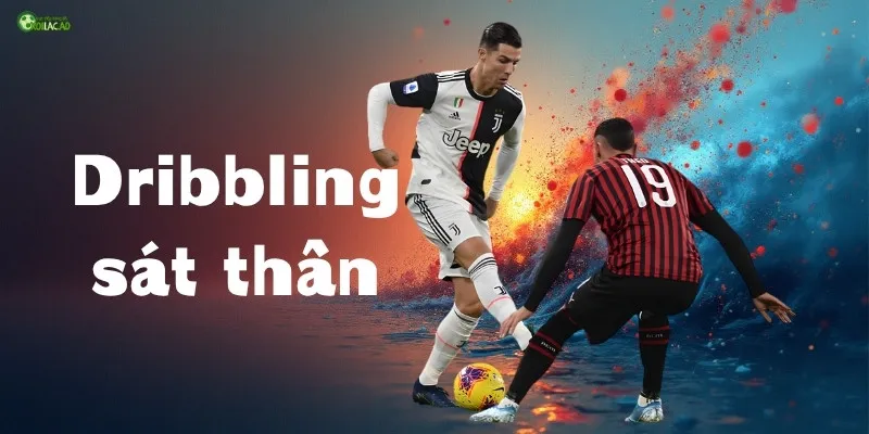 Chiến thuật Dribbling sát thân