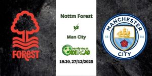 Nhận định Nottm Forest vs Man City 19h30 27/12/2025