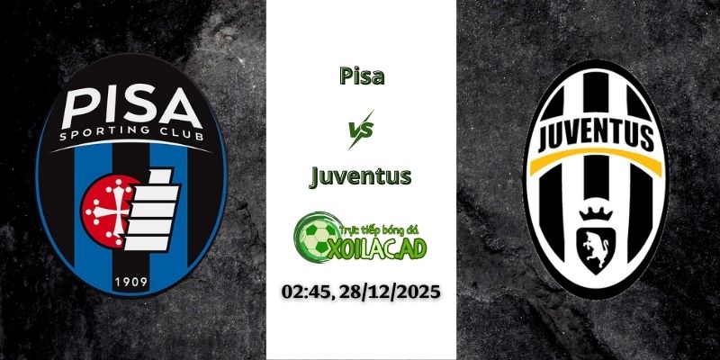 Nhận định Pisa vs Juventus 02h45 28/12/2025